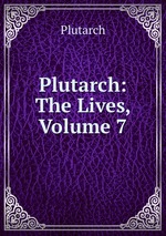 Plutarch: The Lives, Volume 7