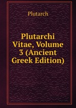 Plutarchi Vitae, Volume 3 (Ancient Greek Edition)