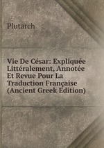 Vie De Csar: Explique Littralement, Annote Et Revue Pour La Traduction Franaise (Ancient Greek Edition)
