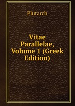 Vitae Parallelae, Volume 1 (Greek Edition)