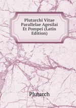 Plutarchi Vitae Parallelae Agesilai Et Pompei (Latin Edition)