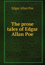 The prose tales of Edgar Allan Poe