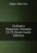 Graham`s Magazine, Volumes 22-23 (Scots Gaelic Edition)