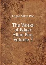 The Works of Edgar Allan Poe, Volume 2