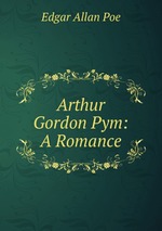 Arthur Gordon Pym: A Romance