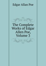 The Complete Works of Edgar Allen Poe, Volume 3