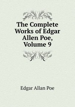 The Complete Works of Edgar Allen Poe, Volume 9