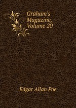 Graham`s Magazine, Volume 20