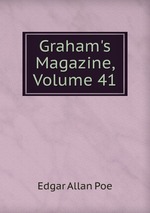 Graham`s Magazine, Volume 41