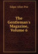 The Gentleman`s Magazine, Volume 6