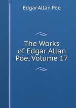 The Works of Edgar Allan Poe, Volume 17