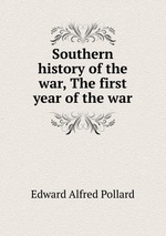 Southern history of the war, The first year of the war