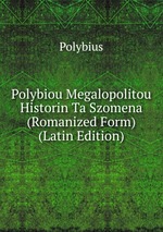 Polybiou Megalopolitou Historin Ta Szomena (Romanized Form) (Latin Edition)