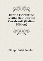 Istorie Fiorentine Scritte Da Giovanni Cavalcanti (Italian Edition)