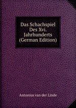 Das Schachspiel Des Xvi. Jahrhunderts (German Edition)