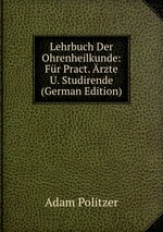 Lehrbuch Der Ohrenheilkunde: Fr Pract. rzte U. Studirende (German Edition)