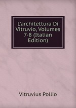 L`architettura Di Vitruvio, Volumes 7-8 (Italian Edition)