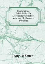 Euphorion: Zeitschrift Fr Literaturgeschichte, Volume 12 (German Edition)