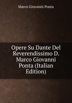 Opere Su Dante Del Reverendissimo D. Marco Giovanni Ponta (Italian Edition)
