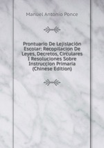 Prontuario De Lejislacin Escolar: Recopilacion De Leyes, Decretos, Circulares I Resoluciones Sobre Instruccion Primaria (Chinese Edition)