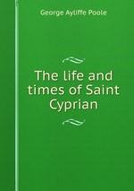 The life and times of Saint Cyprian