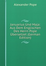 Januarius Und Maja: Aus Dem Englischen Des Herrn Pope bersetzet (German Edition)