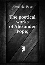 The poetical works of Alexander Pope;