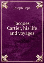 Jacques Cartier, his life and voyages
