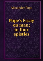 Pope`s Essay on man; in four epistles