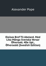 Eloisas Bref Til Abelard. Med Lika Mnga Svenska Versar fversatt. 4De Upl., fversedd (Swedish Edition)