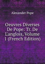 Oeuvres Diverses De Pope: Tr. De L`anglois, Volume 1 (French Edition)