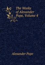 The Works of Alexander Pope, Volume 4