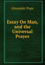 Essay On Man, and the Universal Prayer