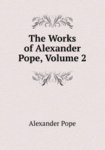 The Works of Alexander Pope, Volume 2