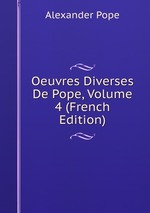 Oeuvres Diverses De Pope, Volume 4 (French Edition)