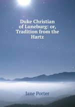 Duke Christian of Luneburg: or, Tradition from the Hartz