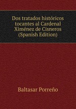 Dos tratados histricos tocantes al Cardenal Ximnez de Cisneros (Spanish Edition)