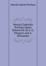 Henrici Gabrielis Porthan Opera Selecta Ed. by S. G. Elmgren and A. Schauman