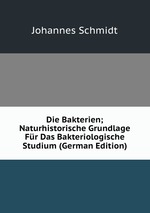 Die Bakterien; Naturhistorische Grundlage Fr Das Bakteriologische Studium (German Edition)