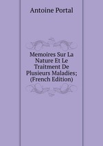 Memoires Sur La Nature Et Le Traitment De Plusieurs Maladies; (French Edition)