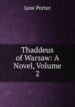 Thaddeus of Warsaw: A Novel, Volume 2