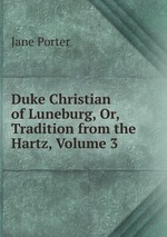 Duke Christian of Luneburg, Or, Tradition from the Hartz, Volume 3