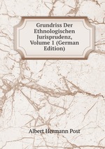 Grundriss Der Ethnologischen Jurisprudenz, Volume 1 (German Edition)