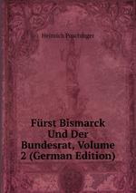 Frst Bismarck Und Der Bundesrat, Volume 2 (German Edition)