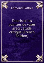 Douris et les peintres de vases grecs; tude critique (French Edition)