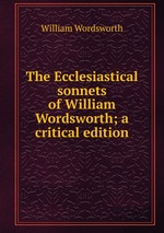 The Ecclesiastical sonnets of William Wordsworth; a critical edition