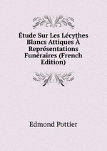 tude Sur Les Lcythes Blancs Attiques  Reprsentations Funraires (French Edition)