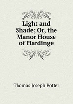 Light and Shade; Or, the Manor House of Hardinge