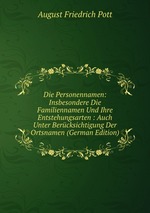 Die Personennamen: Insbesondere Die Familiennamen Und Ihre Entstehungsarten : Auch Unter Bercksichtigung Der Ortsnamen (German Edition)