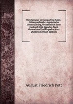 Die Zigeuner in Europa Und Asien: Ethnographisch-Linguistische Untersuchung, Vornehmlich Ihrer Herkunft Und Sprache, Nach Gedruckten Und Ungedruckten Quellen (German Edition)